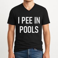 I Pee In Pools Funny Jokes Sarcastic Sayings V-Neck T-Shirt