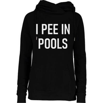 I Pee In Pools Funny Jokes Sarcastic Sayings Womens Funnel Neck Pullover Hood