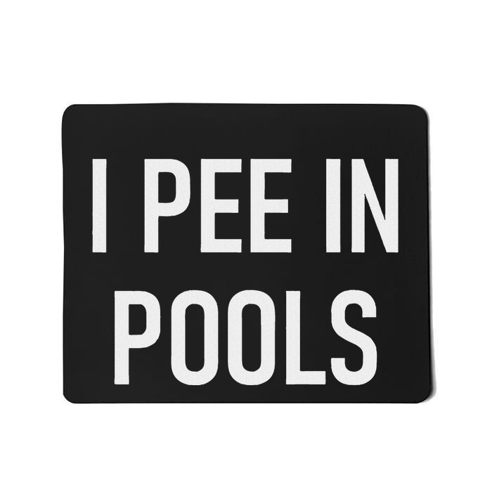 I Pee In Pools Funny Jokes Sarcastic Sayings Mousepad