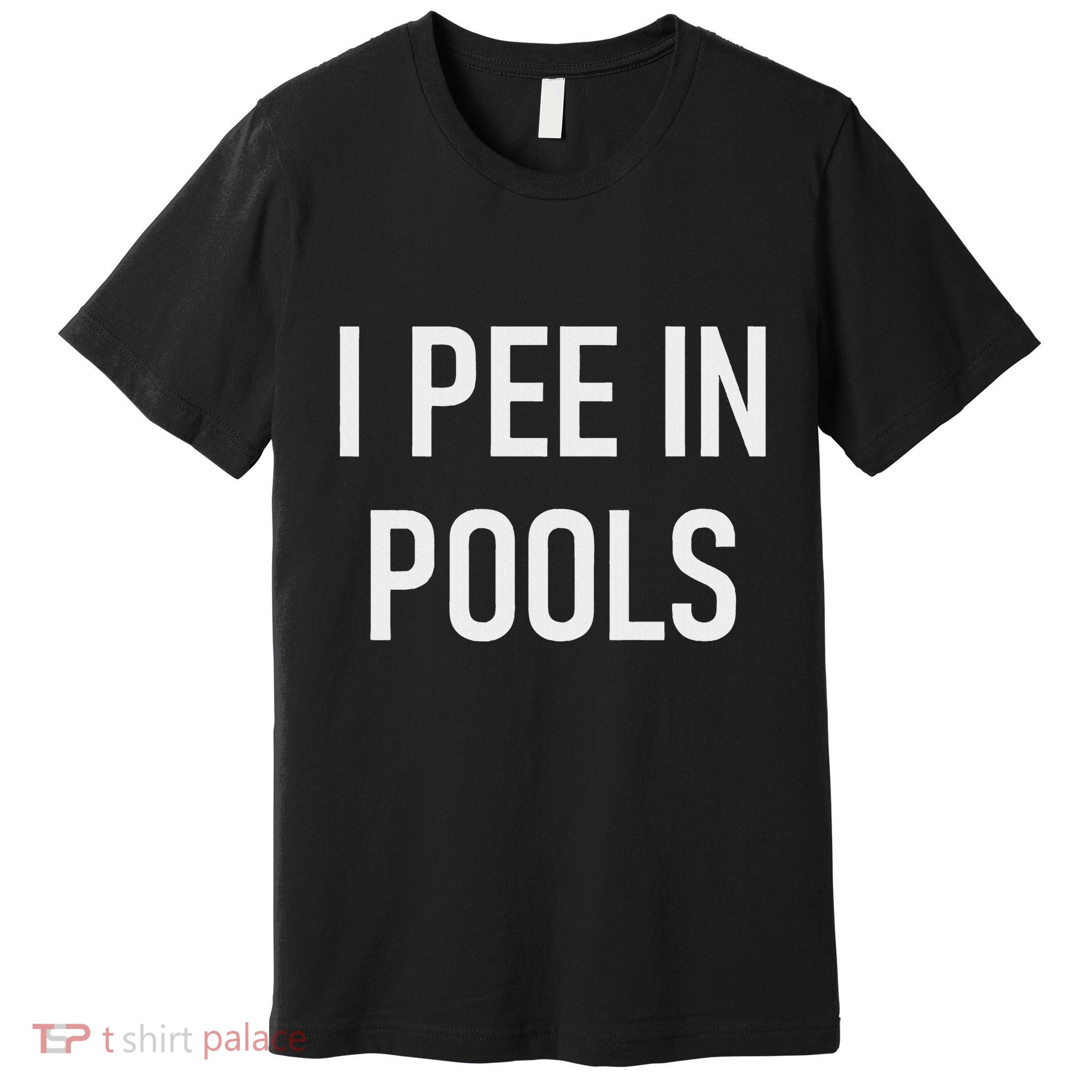 I Pee In Pools Funny Jokes Sarcastic Sayings Premium T-Shirt