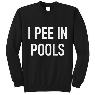 I Pee In Pools Funny Jokes Sarcastic Sayings Tall Sweatshirt