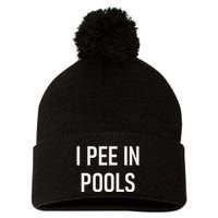 I Pee In Pools Funny Jokes Sarcastic Sayings Pom Pom 12in Knit Beanie