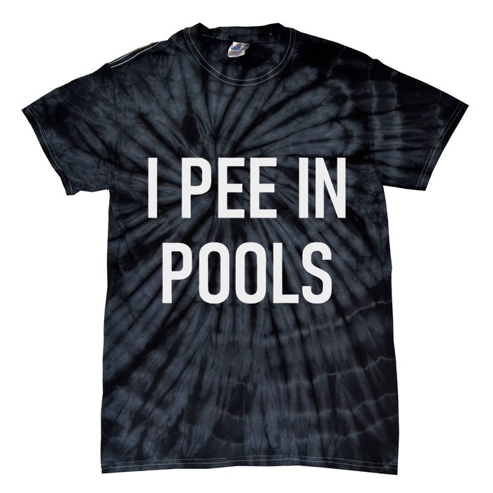 I Pee In Pools Funny Jokes Sarcastic Sayings Tie-Dye T-Shirt