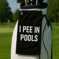 I Pee In Pools Funny Jokes Sarcastic Sayings Golf Towel