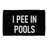 I Pee In Pools Funny Jokes Sarcastic Sayings Microfiber Hand Towel