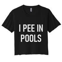 I Pee In Pools Funny Jokes Sarcastic Sayings Crop Top