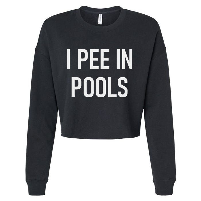 I Pee In Pools Funny Jokes Sarcastic Sayings Cropped Pullover Crew