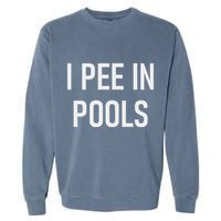 I Pee In Pools Funny Jokes Sarcastic Sayings Garment-Dyed Sweatshirt