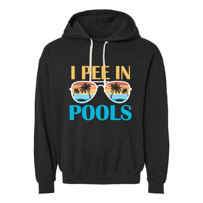 I Pee In Pools Funny Jokes Sarcastic Sayings Garment-Dyed Fleece Hoodie