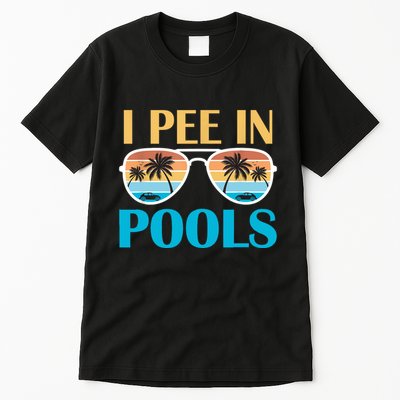 I Pee In Pools Funny Jokes Sarcastic Sayings Tall T-Shirt