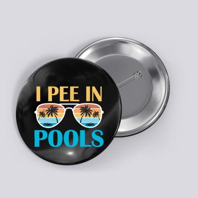 I Pee In Pools Funny Jokes Sarcastic Sayings Button
