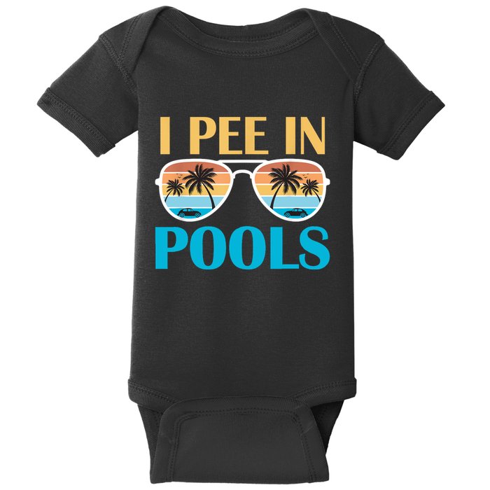 I Pee In Pools Funny Jokes Sarcastic Sayings Baby Bodysuit