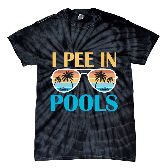 I Pee In Pools Funny Jokes Sarcastic Sayings Tie-Dye T-Shirt