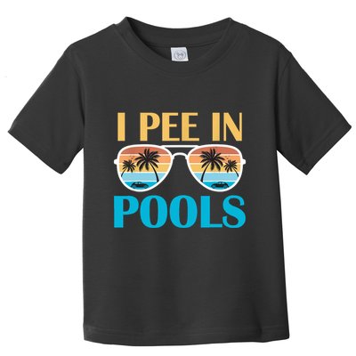 I Pee In Pools Funny Jokes Sarcastic Sayings Toddler T-Shirt
