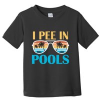 I Pee In Pools Funny Jokes Sarcastic Sayings Toddler T-Shirt