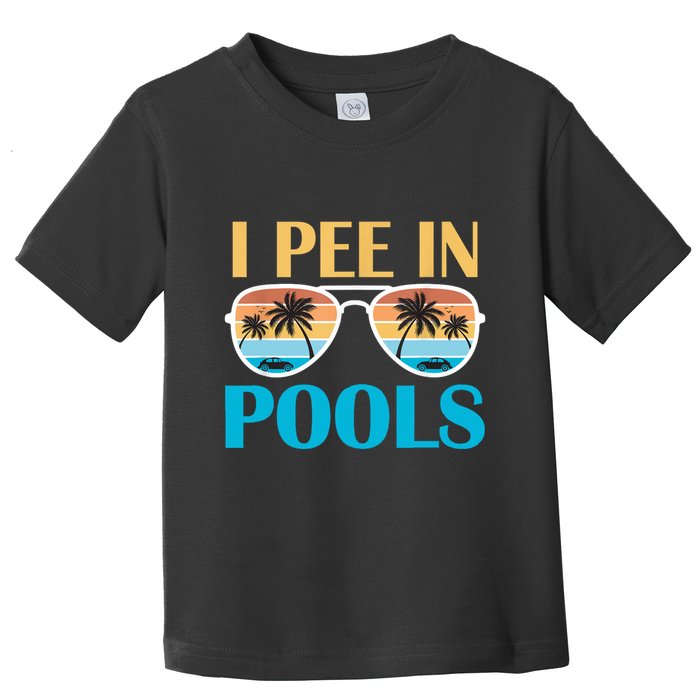I Pee In Pools Funny Jokes Sarcastic Sayings Toddler T-Shirt