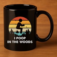 I Poop In The Woods Funny Outdoors 11oz C Handle Ceramic Mug