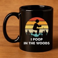I Poop In The Woods Funny Outdoors 11oz C Handle Ceramic Mug