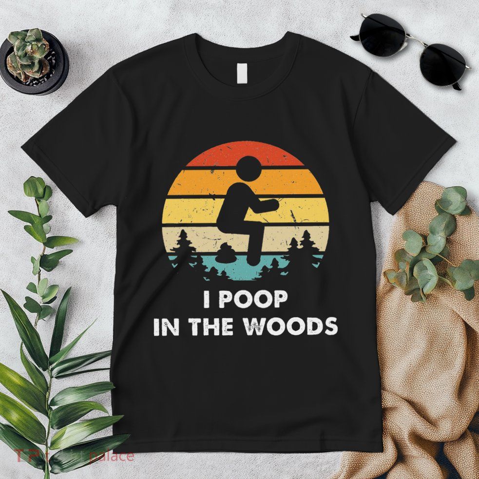 I Poop In The Woods Funny Outdoors Premium T-Shirt