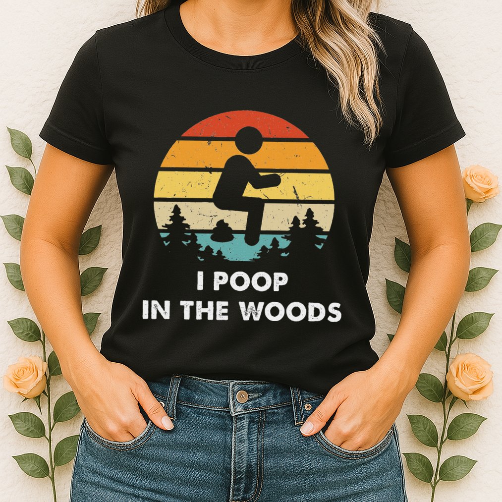 I Poop In The Woods Funny Outdoors Womens T-Shirt