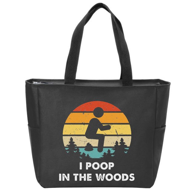 I Poop In The Woods Funny Outdoors Zip Tote Bag