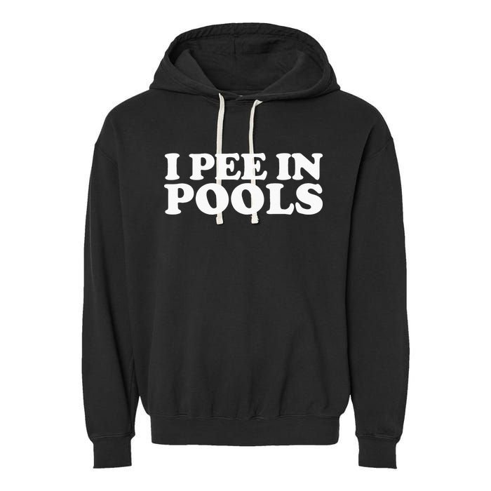 I Pee In Pools Funny Vacation I Pee In Pools Garment-Dyed Fleece Hoodie