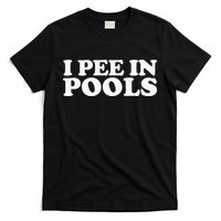I Pee In Pools Funny Vacation I Pee In Pools T-Shirt