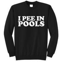 I Pee In Pools Funny Vacation I Pee In Pools Tall Sweatshirt