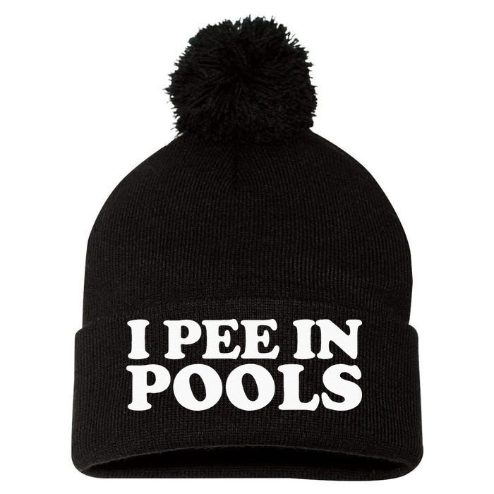 I Pee In Pools Funny Vacation I Pee In Pools Pom Pom 12in Knit Beanie