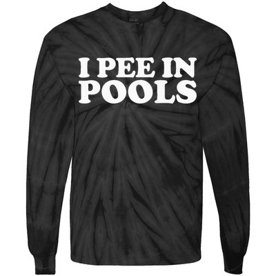 I Pee In Pools Funny Vacation I Pee In Pools Tie-Dye Long Sleeve Shirt
