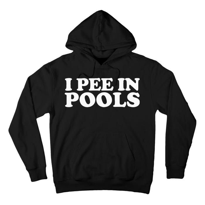 I Pee In Pools Funny Vacation I Pee In Pools Tall Hoodie