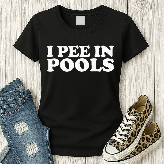 I Pee In Pools Funny Vacation I Pee In Pools Womens T-Shirt