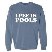 I Pee In Pools Funny Vacation I Pee In Pools Garment-Dyed Sweatshirt