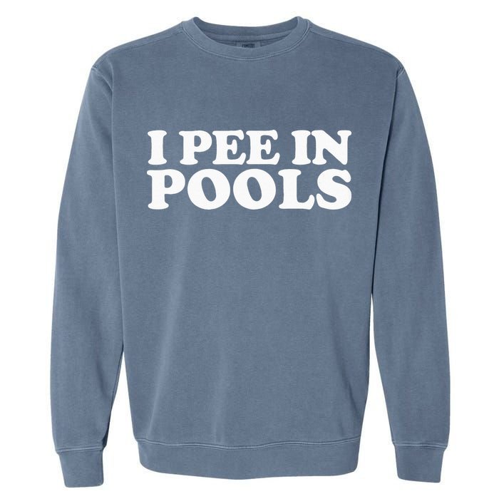 I Pee In Pools Funny Vacation I Pee In Pools Garment-Dyed Sweatshirt