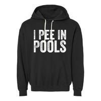 I Pee In Pools Funny Garment-Dyed Fleece Hoodie