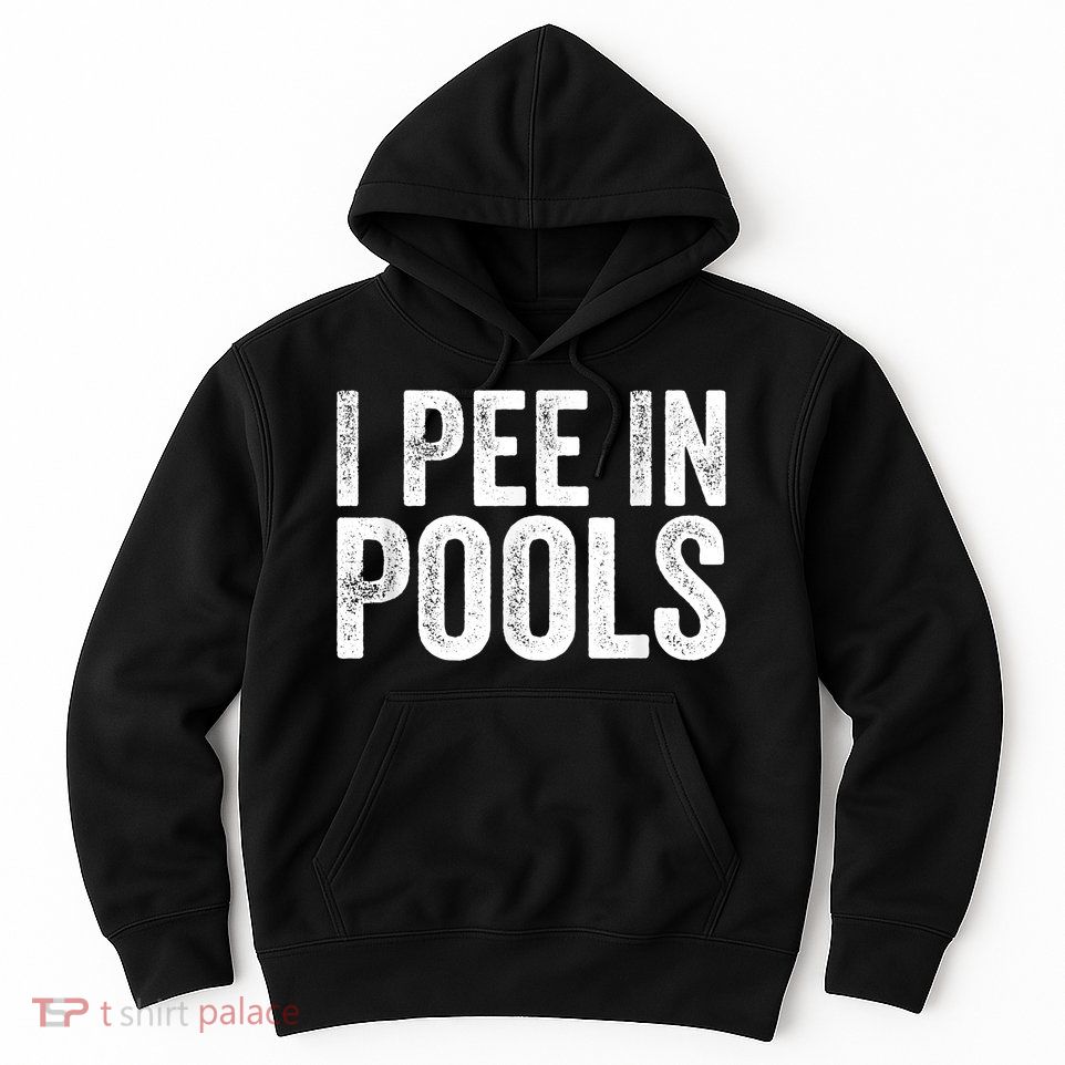 I Pee In Pools Funny Hoodie