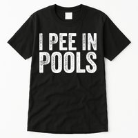 I Pee In Pools Funny Tall T-Shirt