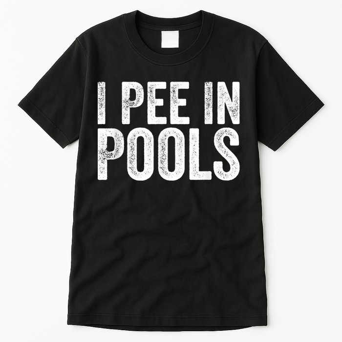 I Pee In Pools Funny Tall T-Shirt