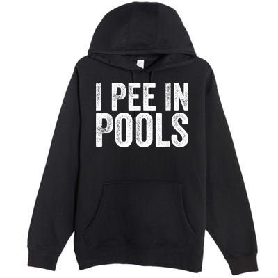 I Pee In Pools Funny Premium Pullover Hoodie