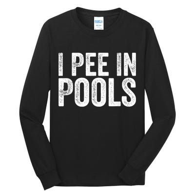 I Pee In Pools Funny Tall Long Sleeve T-Shirt