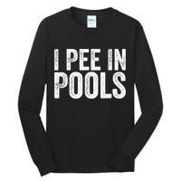 I Pee In Pools Funny Tall Long Sleeve T-Shirt