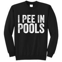I Pee In Pools Funny Tall Sweatshirt