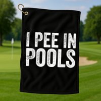 I Pee In Pools Funny Golf Towel