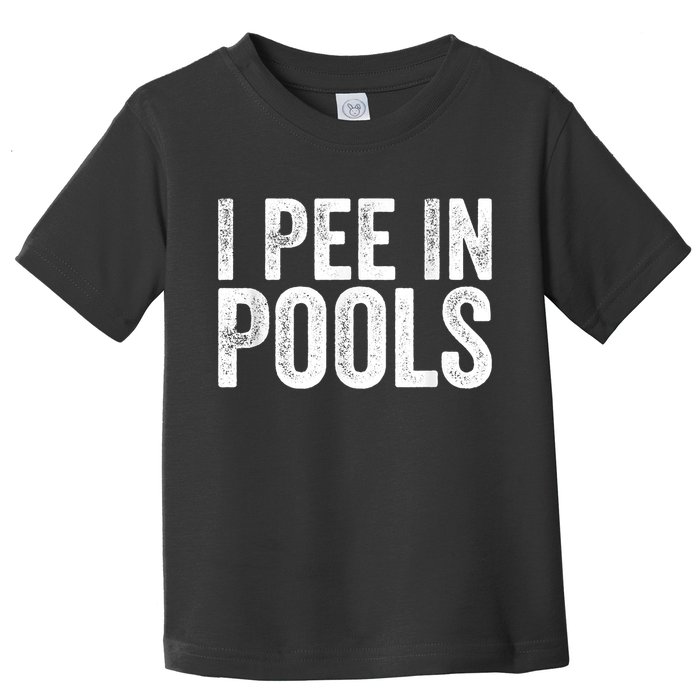 I Pee In Pools Funny Toddler T-Shirt