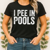 I Pee In Pools Funny Womens T-Shirt