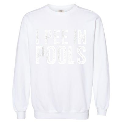 I Pee In Pools Funny Garment-Dyed Sweatshirt