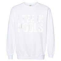 I Pee In Pools Funny Garment-Dyed Sweatshirt