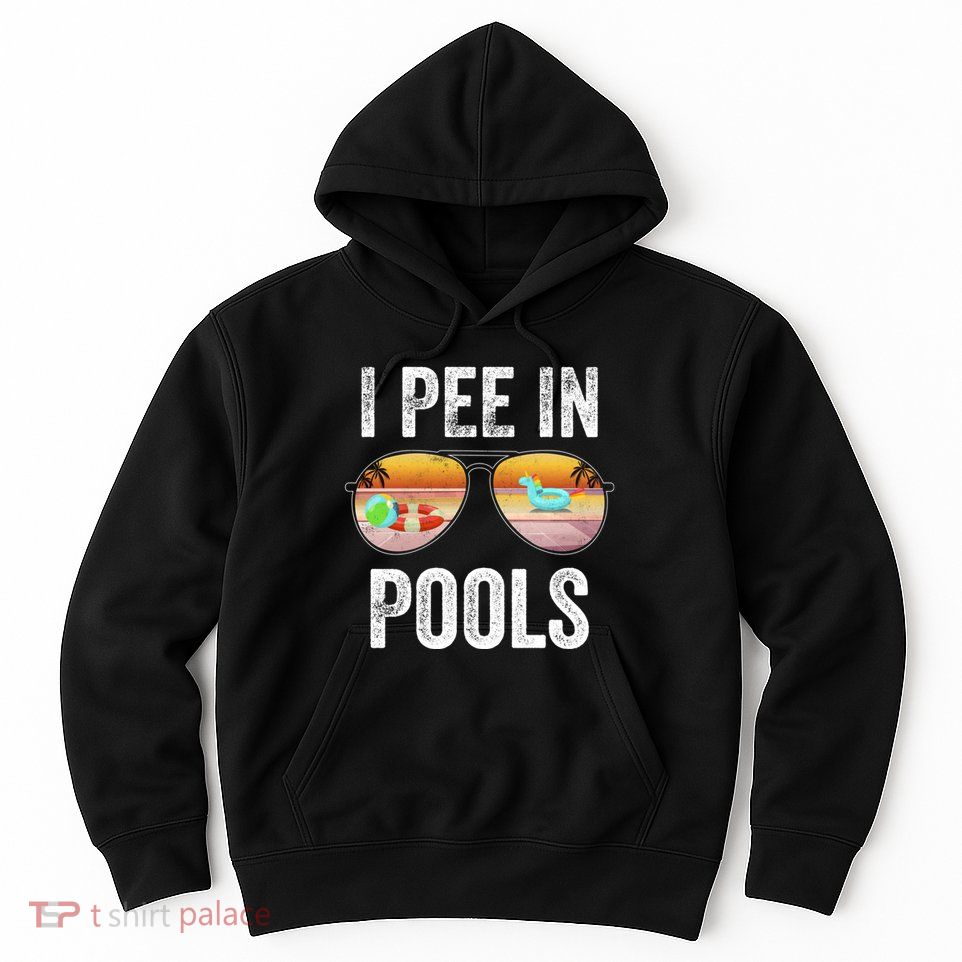 I Pee In Pools Funny Hoodie