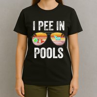 I Pee In Pools Funny T-Shirt