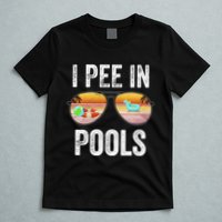I Pee In Pools Funny T-Shirt